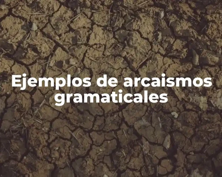 Ejemplos de arcaismos gramaticales