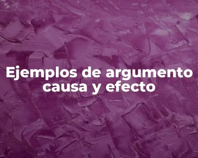 Ejemplos de argumento causa y efecto