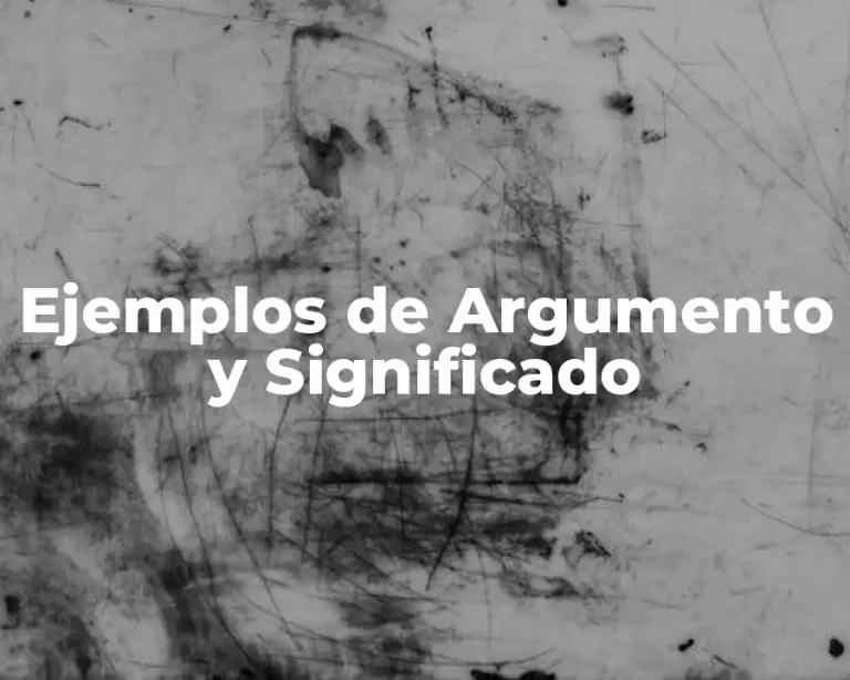 Ejemplos de Argumento y Significado