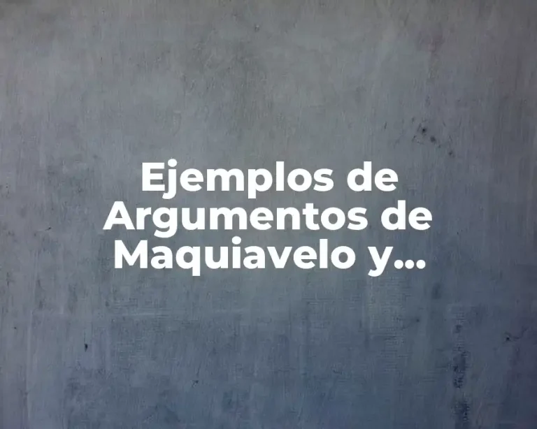 Ejemplos de Argumentos de Maquiavelo y Significado