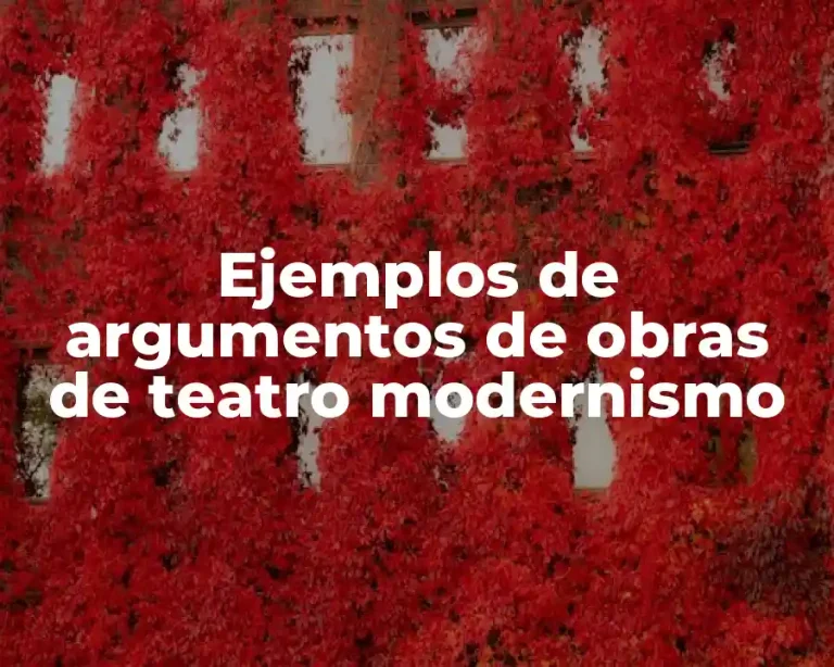 Ejemplos de argumentos de obras de teatro modernismo