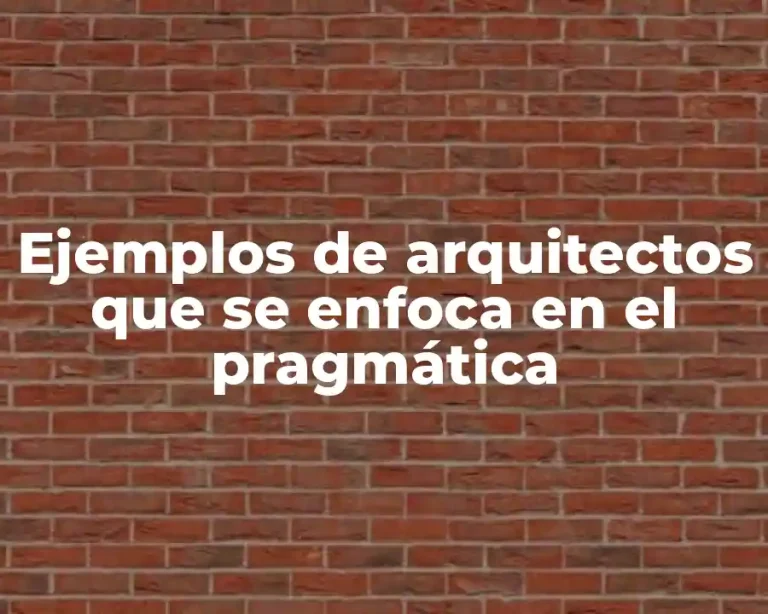 Ejemplos de arquitectos que se enfoca en el pragmática