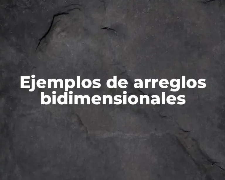 Ejemplos de arreglos bidimensionales