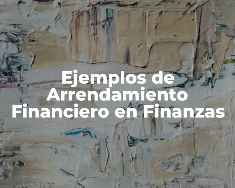 Ejemplos de Arrendamiento Financiero en Finanzas