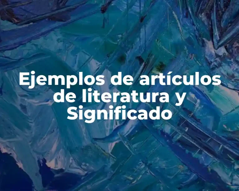 Ejemplos de artículos de literatura y Significado