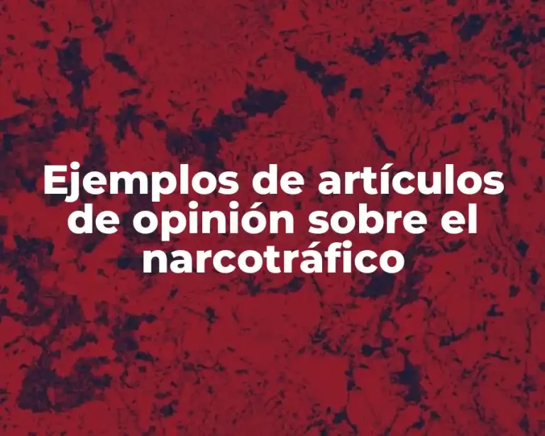 Ejemplos de artículos de opinión sobre el narcotráfico