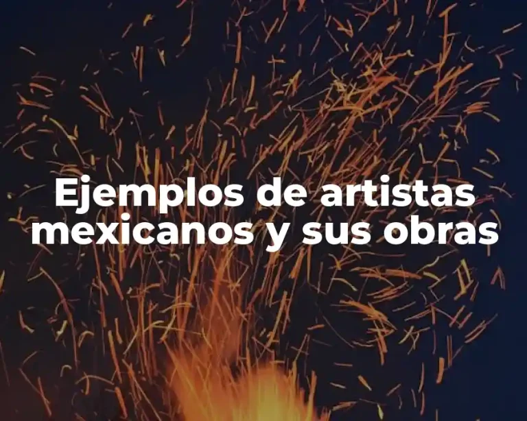 Ejemplos de artistas mexicanos y sus obras
