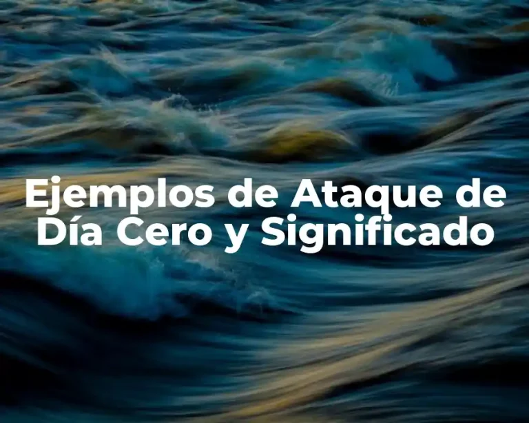 Ejemplos de Ataque de Día Cero y Significado