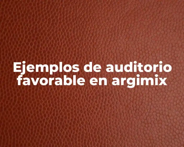 Ejemplos de auditorio favorable en argimix