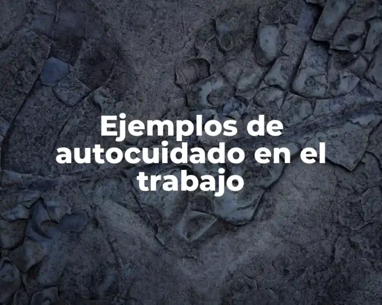 Ejemplos de autocuidado en el trabajo
