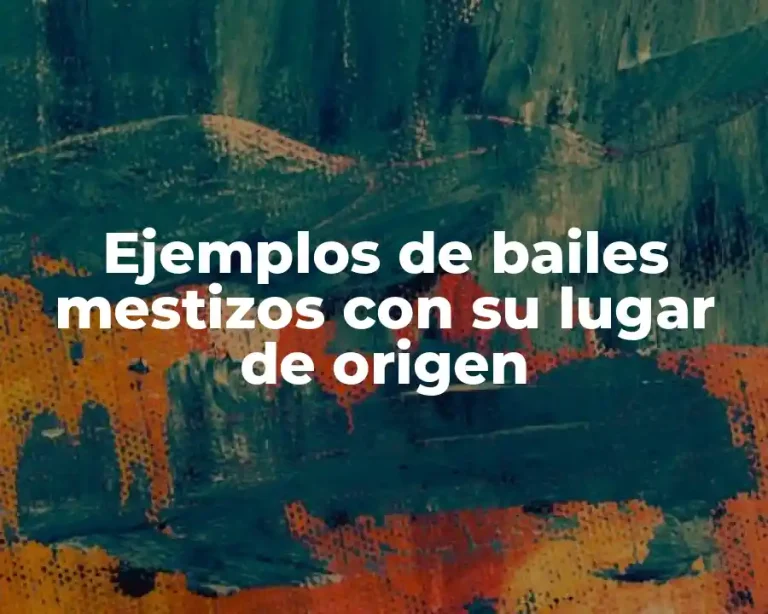 Ejemplos de bailes mestizos con su lugar de origen