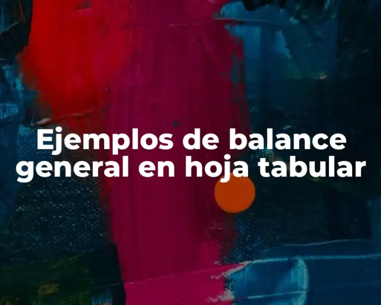 Ejemplos de balance general en hoja tabular