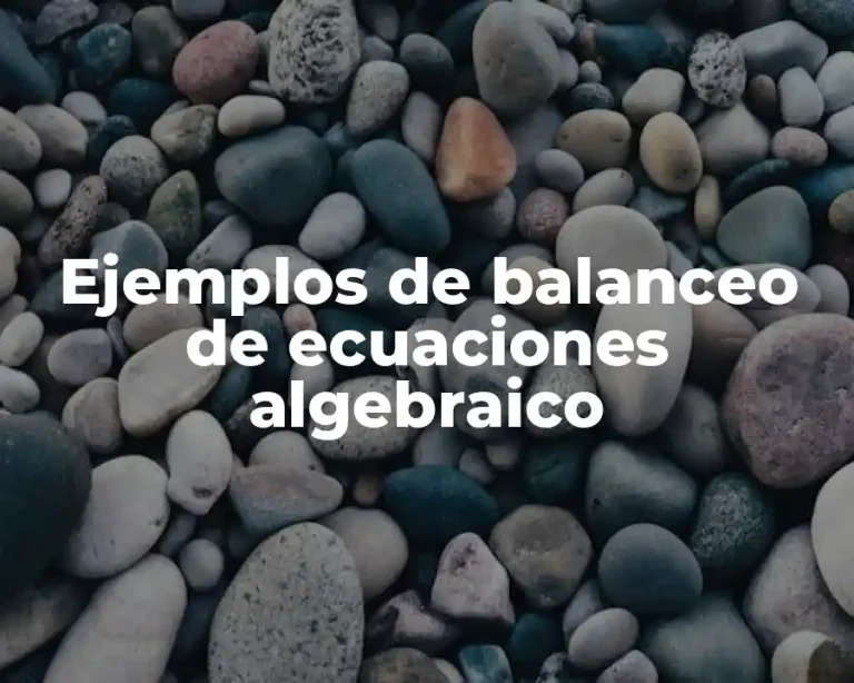 Ejemplos de balanceo de ecuaciones algebraico