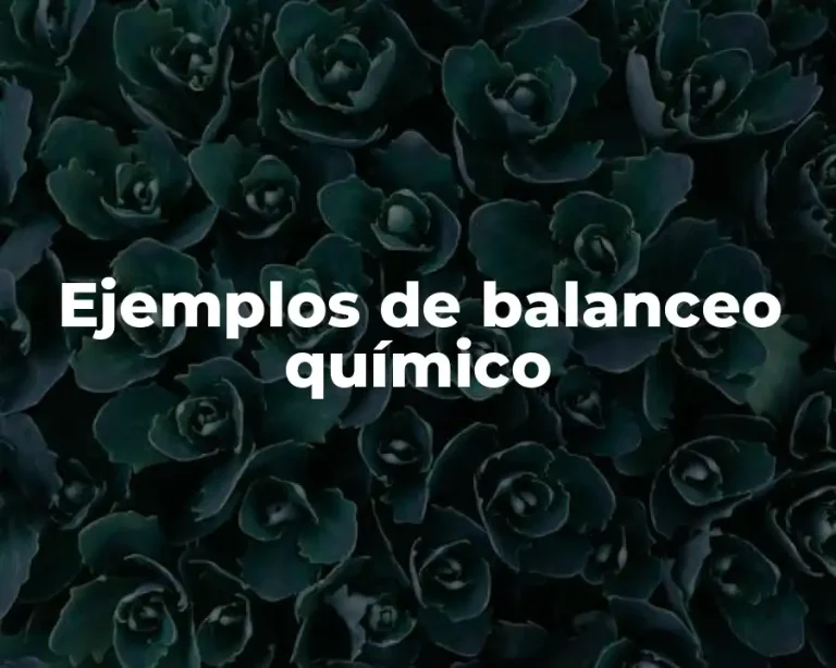 Ejemplos de balanceo químico