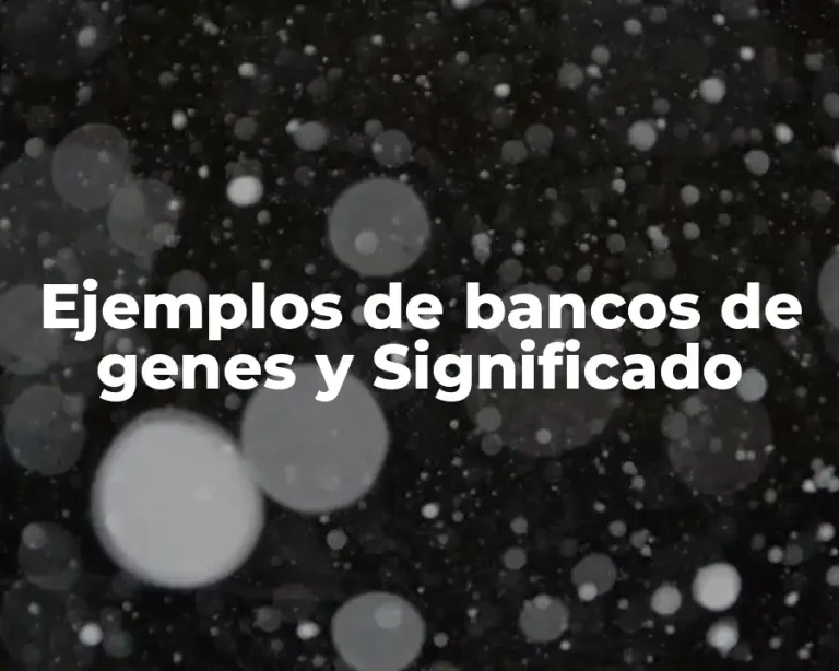 Ejemplos de bancos de genes y Significado
