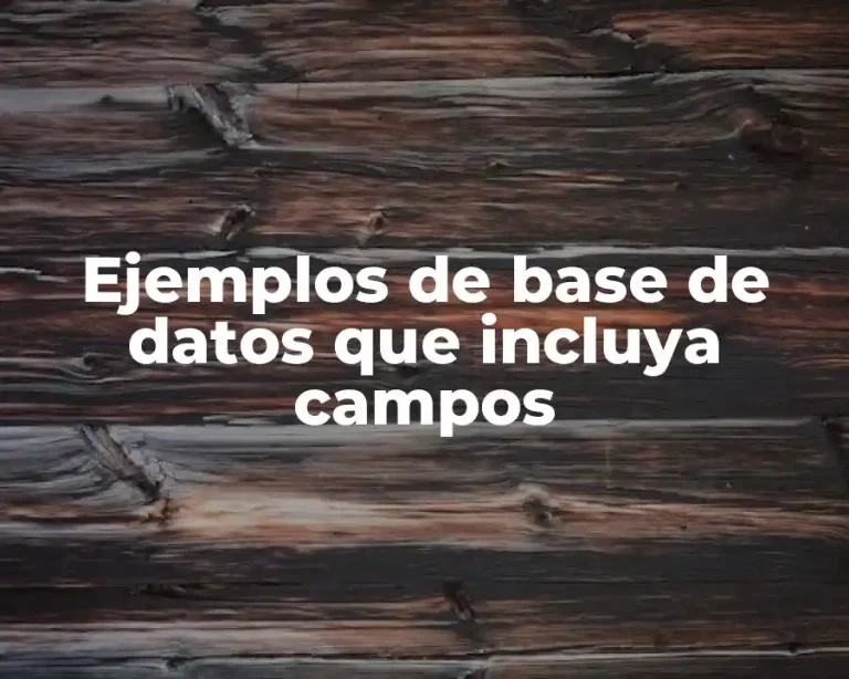 Ejemplos de base de datos que incluya campos