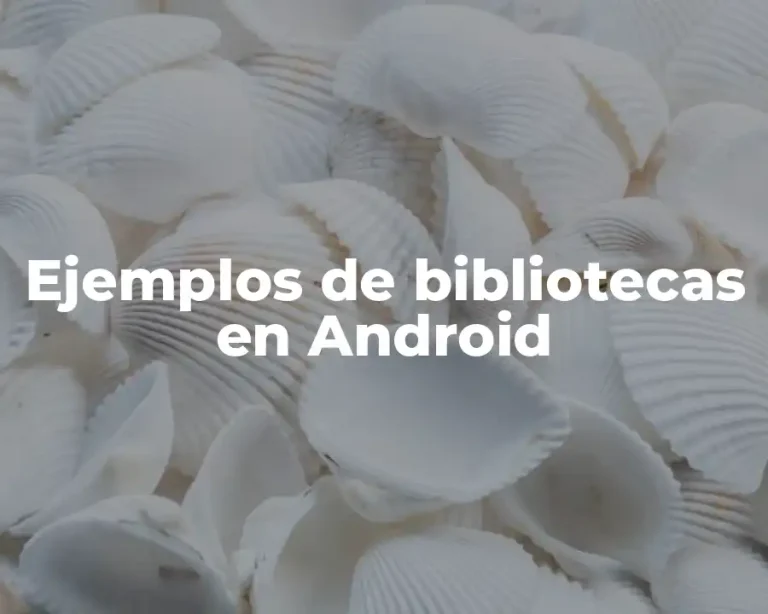 Ejemplos de bibliotecas en Android