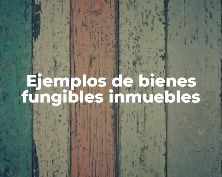 Ejemplos de bienes fungibles inmuebles