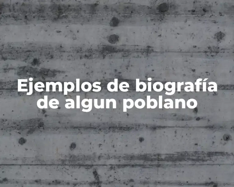 Ejemplos de biografía de algun poblano