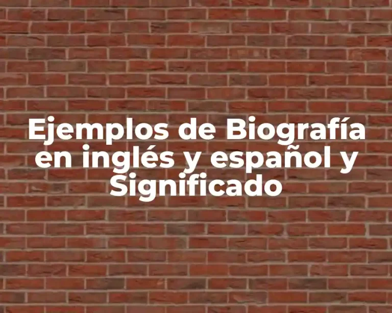 Ejemplos de Biografía en inglés y español y Significado