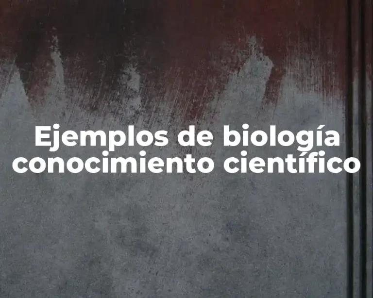 Ejemplos de biología conocimiento científico