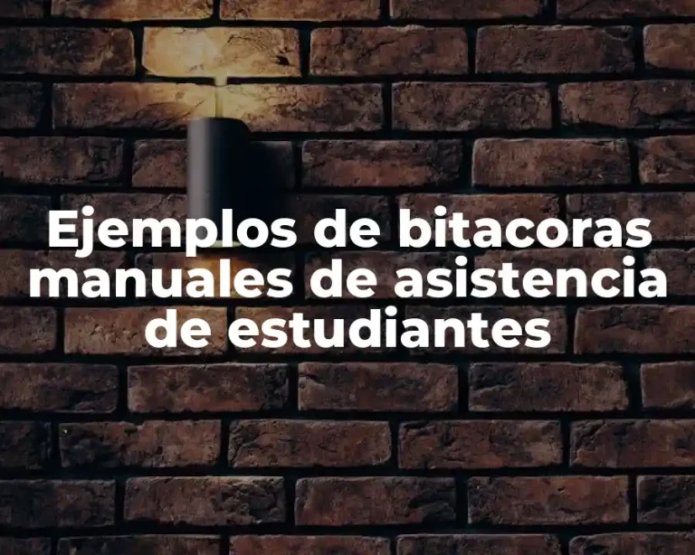 Ejemplos de bitacoras manuales de asistencia de estudiantes