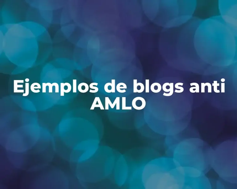Ejemplos de blogs anti AMLO