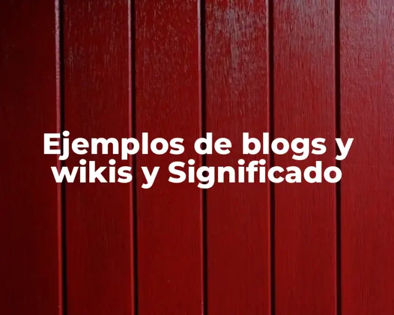 Ejemplos de blogs y wikis y Significado