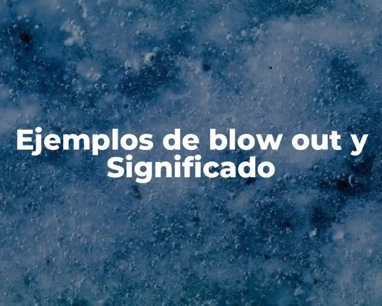 Ejemplos de blow out y Significado