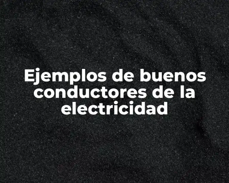 Ejemplos de buenos conductores de la electricidad