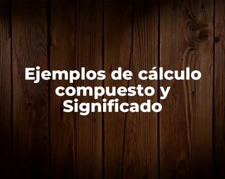 Ejemplos de cálculo compuesto y Significado