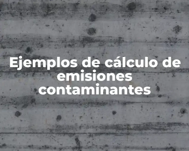 Ejemplos de cálculo de emisiones contaminantes