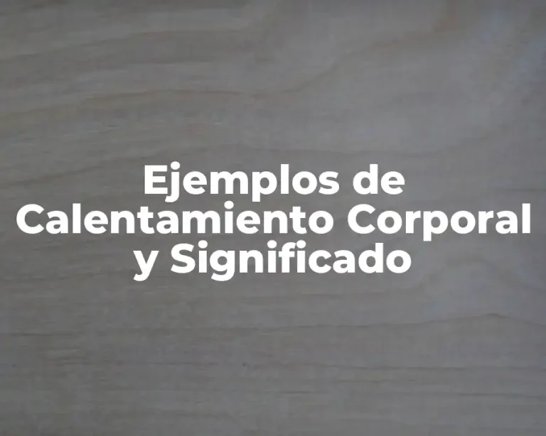 Ejemplos de Calentamiento Corporal y Significado