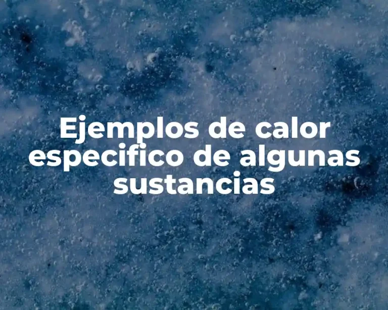 Ejemplos de calor especifico de algunas sustancias