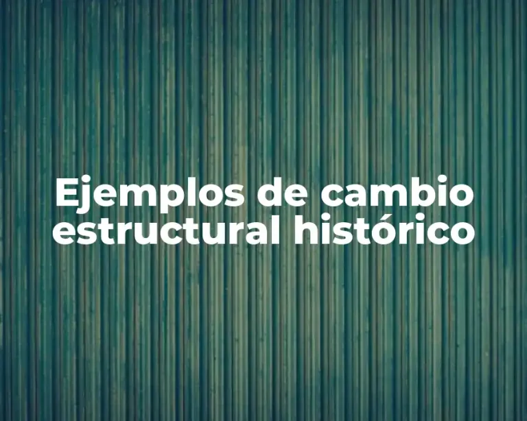 Ejemplos de cambio estructural histórico