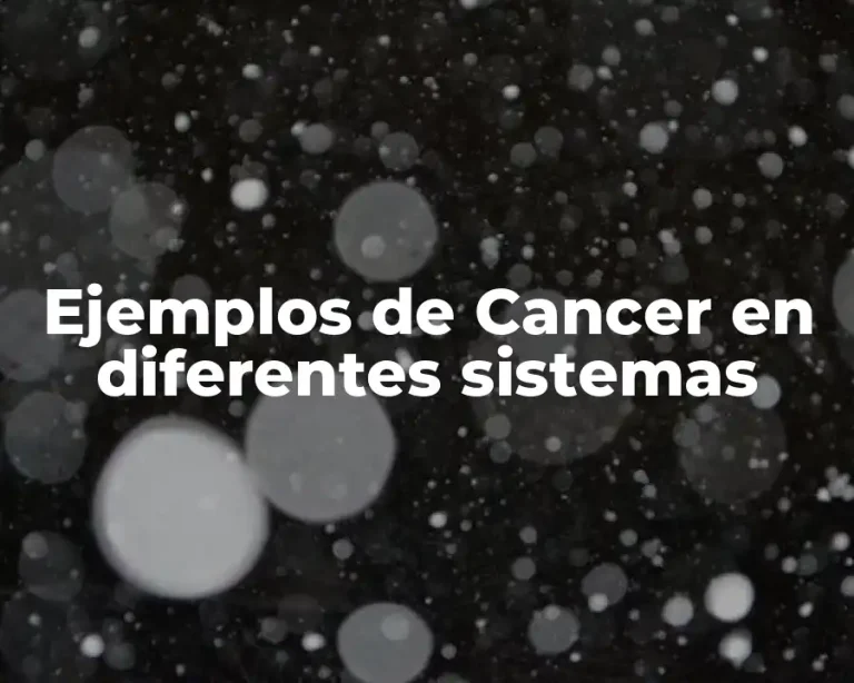 Ejemplos de Cancer en diferentes sistemas
