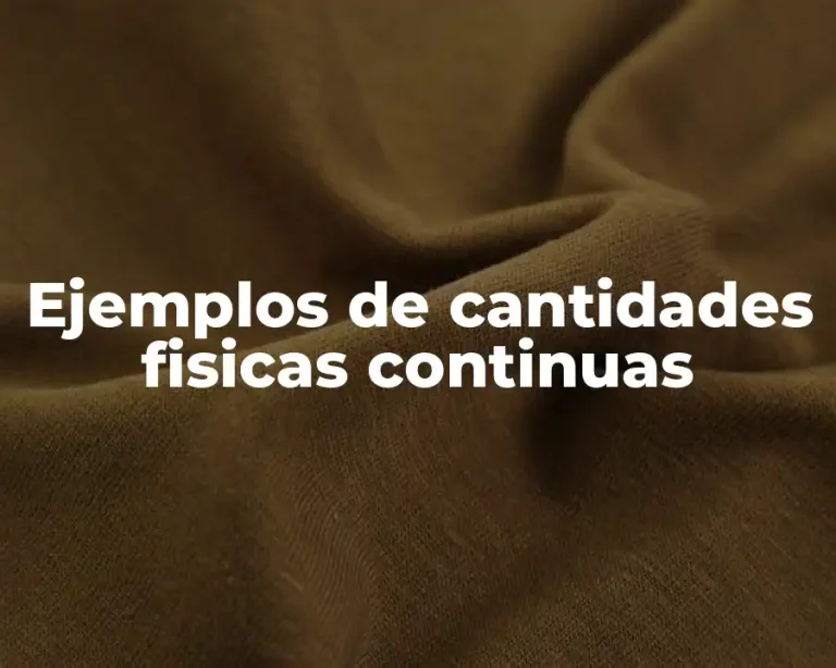 Ejemplos de cantidades fisicas continuas