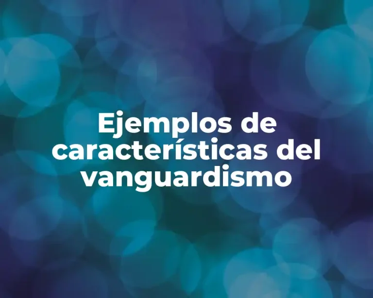 Ejemplos de características del vanguardismo