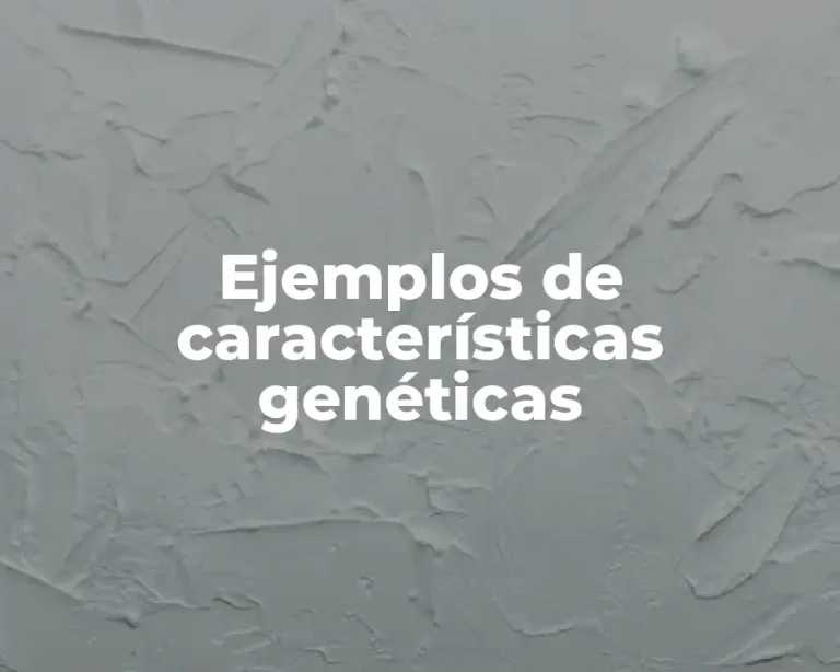 Ejemplos de características genéticas