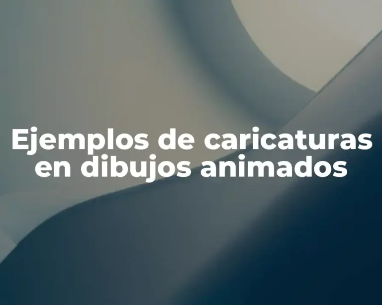 Ejemplos de caricaturas en dibujos animados