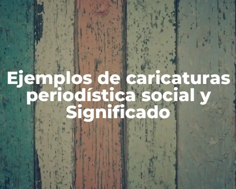 Ejemplos de caricaturas periodística social y Significado