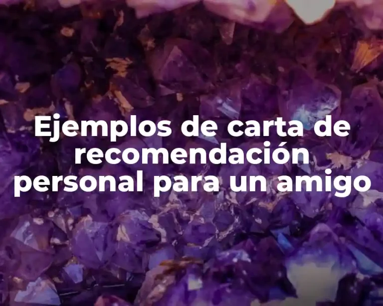 Ejemplos de carta de recomendación personal para un amigo