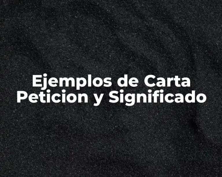Ejemplos de Carta Peticion y Significado
