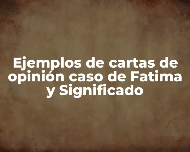 Ejemplos de cartas de opinión caso de Fatima y Significado