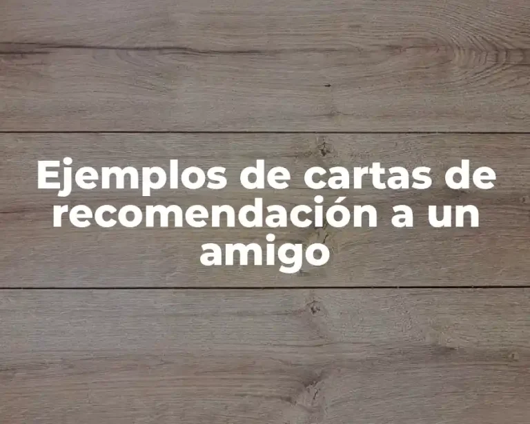 Ejemplos de cartas de recomendación a un amigo