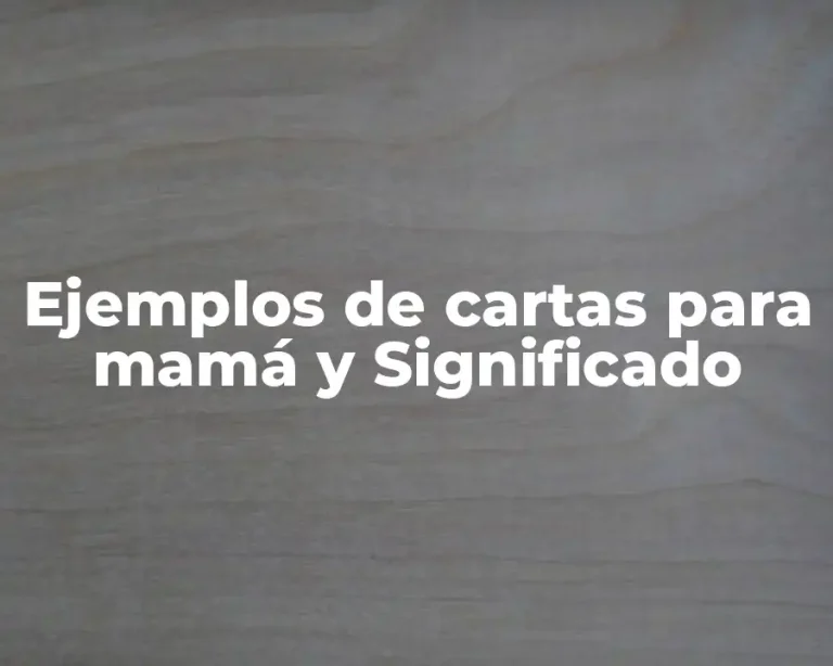 Ejemplos de cartas para mamá y Significado