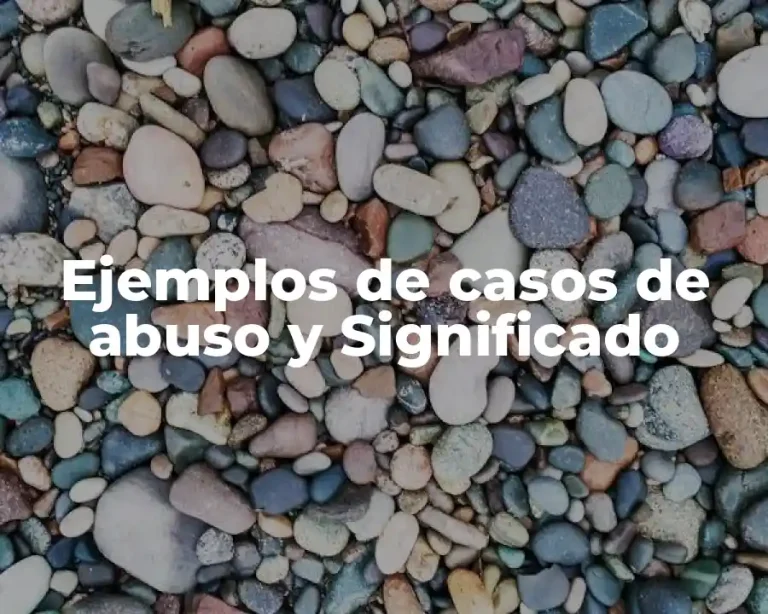 Ejemplos de casos de abuso y Significado