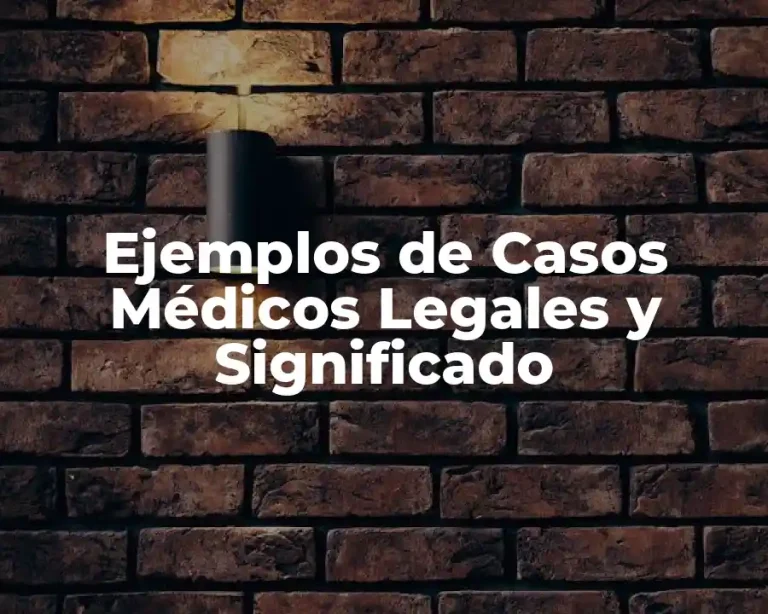 Ejemplos de Casos Médicos Legales y Significado