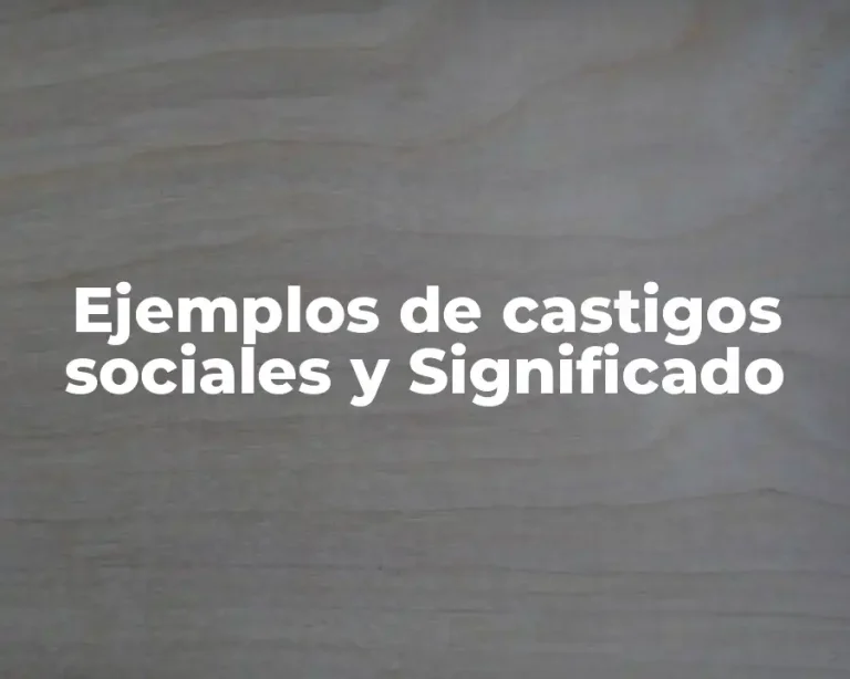 Ejemplos de castigos sociales y Significado