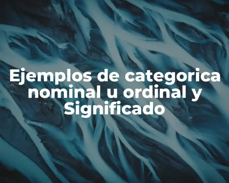 Ejemplos de categorica nominal u ordinal y Significado